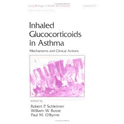 Robert P. Schleimer,William W. Busse,Paul O'Byrne Inhaled Glucocorticoids in Asthma: Mechanisms and Clinical Actions (Lung Biology in Health and Disease)