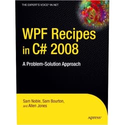 Sam Noble,Sam Bourton,Allen Jones WPF Recipes in C# 2008: A Problem-Solution Approach (Expert's Voice in .NET)