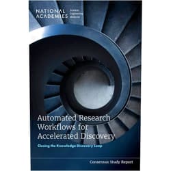 And Medicine National Academies of Sciences, Engineering,Policy and Global Affairs,Division on Engineering and Physical Sciences,Computer Science and Telecommunications Board,Committee on Applied and Theoretical Statistics,Board on Mathematical Sciences and Analytics,Board on Research Data and Information,Committee on Realizing Opportunities for Advanced and Automated Workflows in Scientific Research Automated Research Workflows for Accelerated Discovery: Closing the Knowledge Discovery Loop