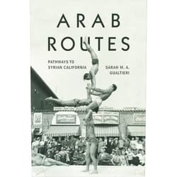 By Sarah M.A. Gualtieri (Author) Format: Kindle Edition Arab Routes: Pathways to Syrian California