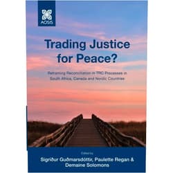 By Sigríður Guðmarsdóttir (Author), Paulette Regan (Author), Demaine Solomons (Author) & 0 more Trading Justice for Peace?: Reframing Reconciliation in TRC Processes in South Africa, Canada and Nordic Countries