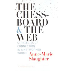 By Anne-Marie Slaughter (Author) The Chessboard and the Web: Strategies of Connection in a Networked World