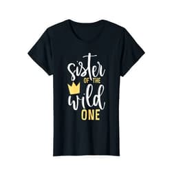 Wild One Birthday Family Thing Tee Sister of The Wild One Shirt 1st Birthday First Thing Tee T-Shirt