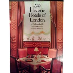 By Wendy Arnold (Author) The Historic Hotels of London: A Select Guide