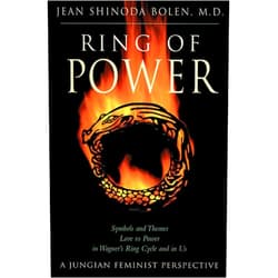 Jean Shinoda Bolen M.D. Ring of Power: Symbols and Themes Love Vs. Power in Wagner's Ring Cycle and in Us- A Jungian-Feminist Perspective (Jung on the Hudson Book Series)