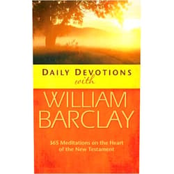 William Barclay Daily Devotions with William Barclay: 365 Meditations on the Heart of the New Testament