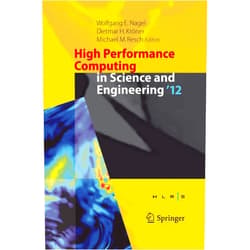 By Wolfgang E. Nagel (Editor), Dietmar H. Kröner (Editor), Michael M. Resch (Editor) & 0 more High Performance Computing in Science and Engineering ‘12: Transactions of the High Performance Computing Center, Stuttgart (HLRS) 2012