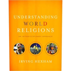 Irving Hexham Understanding World Religions: An Interdisciplinary Approach
