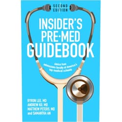 Dr. Byron Lee,Dr. Andrew Ko,Dr. Matthew Peters,Samantha An Insider's Pre-Med Guidebook: Advice from admissions faculty at America's top medical schools