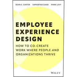 By Dean E. Carter (Author), Mark Levy (Author), Samantha Gadd (Author) & 0 more Employee Experience Design: How to Co-create Work Where People and Organizations Thrive