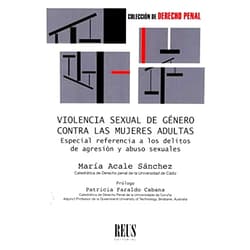 María Acale Sánchez,Patricia Faraldo Cabana Violencia sexual de género contra las mujeres adultas: Especial referencia a los delitos de agresión y abusos sexuales