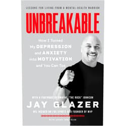 Jay Glazer Unbreakable: How I Turned My Depression and Anxiety into Motivation and You Can Too