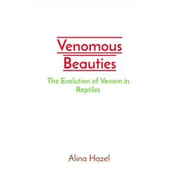 Alina Hazel Venomous Beauties: The Evolution of Venom in Reptiles
