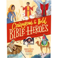 Shirley Raye Redmond,Katya Longhi Courageous and Bold Bible Heroes: 50 True Stories of Daring Men and Women of God