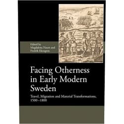 Magdalena Naum,Fredrik Ekengren,Adam Grimshaw,Anna-Kaisa Salmi,Annemari Tranberg,Carl-Gösta Ojala,Christina Dalhede,Christina Rosén,Claes B. Pettersson,Göran Tagesson,Jens Heimdahl,Joachim Ostlund,Prof Jonas Nordin,Kenneth Nyberg,Kimmo Katajala,Lisa Hellman,Lu Ann De Cunzo,Magnus Elfwendahl,Matti Enbuske,Per Cornell,Risto Nurmi Facing Otherness in Early Modern Sweden: Travel, Migration and Material Transformations, 1500-1800 (Society for Post Medieval Archaeology Monograph Series, 10)