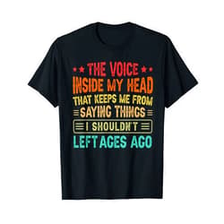 Funny Sarcastic Irony Quotes And Weird Fun Sayings The Voice Inside My Head That Keeps Me From Saying Things T-Shirt