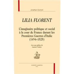 French Edition by Jonathan Dumont (Author), Laurent Vissière (Preface) Lilia Florent - l'imaginaire politique et social à la cour de France durant les premières guerres d'Italie, 1494-1