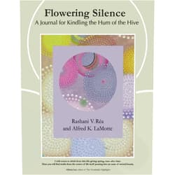 Rashani V Réa,Alfred K LaMotte Flowering Silence: A Journal for Kindling the Hum of the Hive