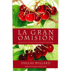 Dallas Willard gran omisión: Recuperando las enseñanzas esenciales de Jesús en el discipulado (Spanish Edition)