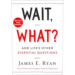By James E. Ryan (Author) Wait, What?: And Life's Other Essential Questions
