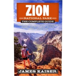 James Kaiser Zion National Park: The Complete Guide (Color Travel Guide)