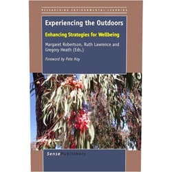 By Margaret Robertson (Editor), Ruth Lawrence (Editor), Gregory Heath (Editor) & 0 more Experiencing the Outdoors: Enhancing Strategies for Wellbeing (Researching Environmental Learning, 2)