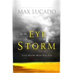 Max Lucado In the Eye of the Storm: Jesus Knows How You Feel