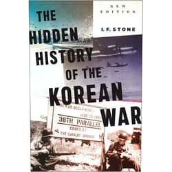 By I.F. Stone (Author), Gregory Elich (Foreword), Tim Beal (Foreword) & 0 more Hidden History of the Korean War: New Edition
