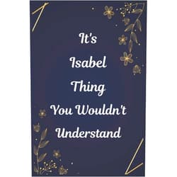Isabel publishing It's A Isabel Thing You Wouldn't Understand: Journal For An Awesome Isabel | Funny Notebook Gifts for Isabel, Great gifts for women, girls, Best gift ... for Isabel | Size ”6x9” Notebook | 110 Pages