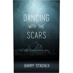 Barry Stagner Dancing With the Scars: Finding Hope When Life Hurts