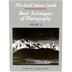 John P. Schaefer The Ansel Adams Guide: Basic Techniques of Photography, Book 2