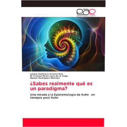 Spanish Edition by Lázaro Francisco Acosta Ruiz (Author), Mª Cristina Pérez Lazo de la Vega (Author), Manuel Rodríguez Martínez (Author) & 1 more ¿Sabes realmente qué es un paradigma?: Una mirada a la Epistemología de Kuhn en tiempos post Kuhn (Spanish Edition)
