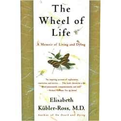 By Elisabeth Kübler-Ross (Author) The Wheel of Life: A Memoir of Living and Dying by Elisabeth Kubler-Ross (1998-06-19)
