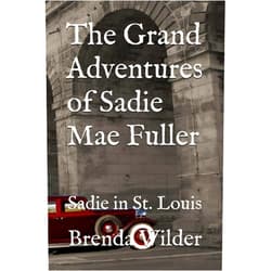 By Brenda Wilder (Author) The Grand Adventures of Sadie Mae Fuller: Sadie in St. Louis