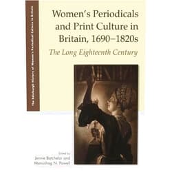 Jennie Batchelor,Manushag N. Powell Women's Periodicals and Print Culture in Britain, 1690-1820s: The Long Eighteenth Century (The Edinburgh History of Women's Periodical Culture in Britain)