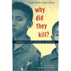 By Alexander Laban Hinton (Author), Robert Jay Lifton (Author) Why Did They Kill?: Cambodia in the Shadow of Genocide (California Series in Public Anthropology) (Volume 11)