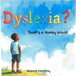 Emma Murphy Dyslexia? That's a funny word: An Uplifting Tale of Discovery for Children with Dyslexia (Reading Glow Books)