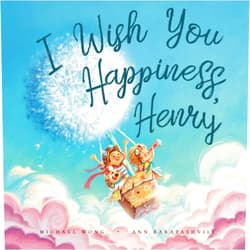Michael Wong,Ann Baratashvili,David Miles I Wish You Happiness Henry (The Unconditional Love for Henry Series)