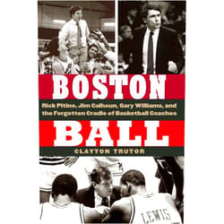 By Clayton Trutor (Author) Boston Ball: Rick Pitino, Jim Calhoun, Gary Williams, and the Forgotten Cradle of Basketball Coaches
