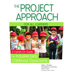 Sallee Beneke Ph.D.,Michaelene M. Ostrosky Ph.D.,Lilian G. Katz Ph.D.,Susan A. Fowler Ph.D. The Project Approach for All Learners: A Hands-On Guide for Inclusive Early Childhood Classrooms