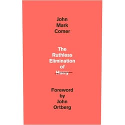John Mark Comer,John Ortberg The Ruthless Elimination of Hurry: How to Stay Emotionally Healthy and Spiritually Alive in the Chaos of the Modern World
