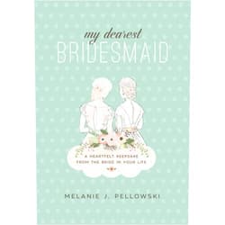 Melanie J. Pellowski My Dearest Bridesmaid: A Heartfelt Keepsake from the Bride in Your Life
