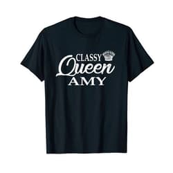 Amy Top Gift-girlfriend Amy-Mom Amy-Amy Outfit Classy Queen Amy: Amy-Amy girlfriend- Amy Wife-Amy Outfit T-Shirt
