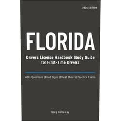 Greg Garraway Florida Drivers License Handbook Study Guide for First-Time Drivers: 400+ Practice Questions with Clear Explanations, Road Signs, Cheat Sheets and Practice Exams to Help You Pass on the First Try