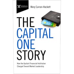 Mary Curran Hackett The Capital One Story: How the Upstart Financial Institution Charged Toward Market Leadership (The Business Storybook Series)