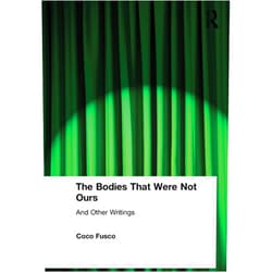 By Coco Fusco (Author) The Bodies That Were Not Ours