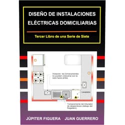 JÚPITER FIGUERA,JUAN GUERRERO DISEÑO DE INSTALACIONES ELÉCTRICAS DOMICILIARIAS (Instalaciones Eléctricas Residenciales) (Spanish Edition)