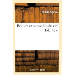 Thomas Squire Beautés Et Merveilles Du Ciel (Éd.1825) (Sciences) (French Edition)