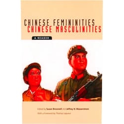 By Susan Brownell (Editor), Jeffrey N. Wasserstrom (Editor), Thomas Laqueur (Foreword) & 0 more Chinese Femininities/Chinese Masculinities: A Reader (Asia: Local Studies / Global Themes)