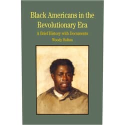 Woody Holton Black Americans in the Revolutionary Era: A Brief History with Documents (Bedford Series in History and Culture)